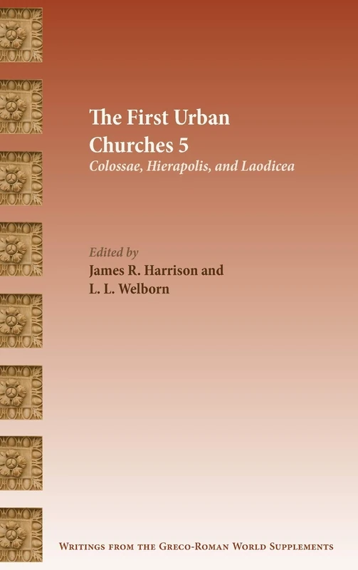 The First Urban Churches 5: Colossae, Hierapolis, and Laodicea (Writings from the Greco-Roman World Supplement)