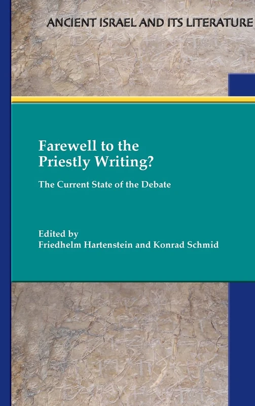 Farewell to the Priestly Writing?: The Current State of the Debate (Ancient Israel and Its Literature, 38)