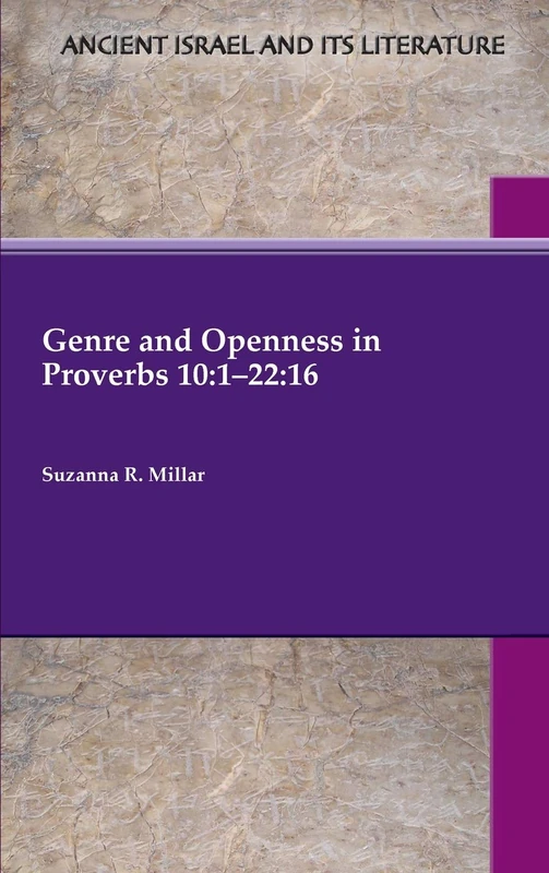Genre and Openness in Proverbs 10: 1-22:16 (Ancient Israel and Its Literature)