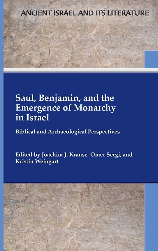 SBL Press Saul, Benjamin, and the Emergence of Monarchy in Israel