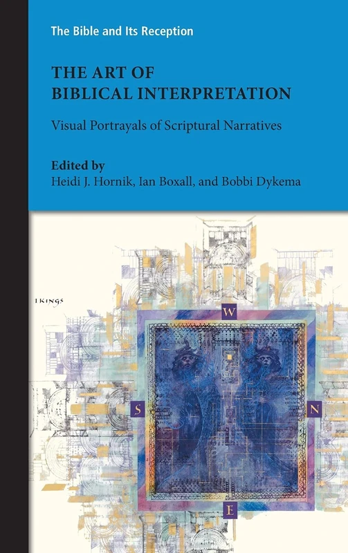 The Art of Biblical Interpretation: Visual Portrayals of Scriptural Narratives: 3 (Bible and Its Reception, 3)
