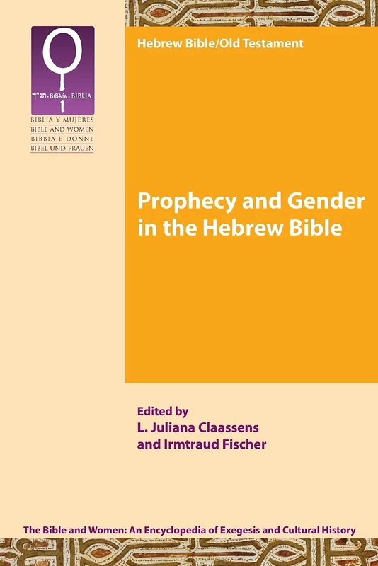 Prophecy and Gender in the Hebrew Bible (Bible and Women, 1.2)