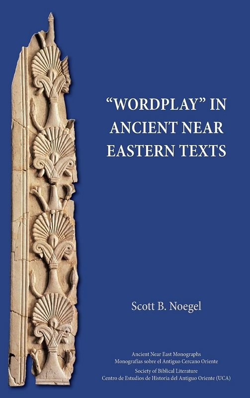 "Wordplay" in Ancient Near Eastern Texts (Ancient Near East Monographs)
