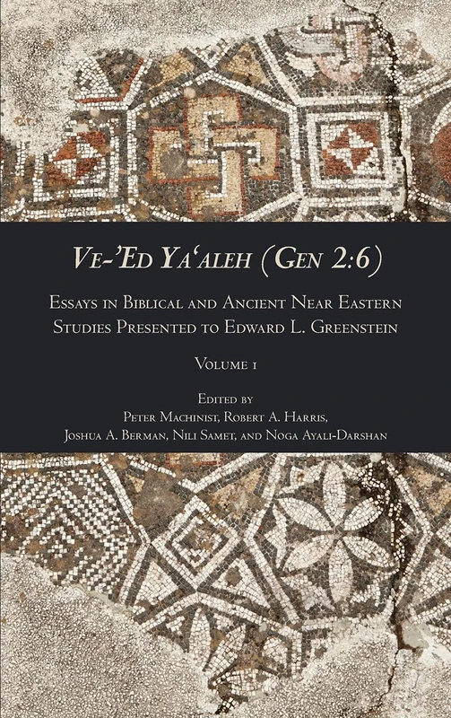 Ve-'Ed Ya'aleh (Gen 2: 6), volume 1: Essays in Biblical and Ancient Near Eastern Studies Presented to Edward L. Greenstein (Writings from the Ancient World Supplement Series, 5)