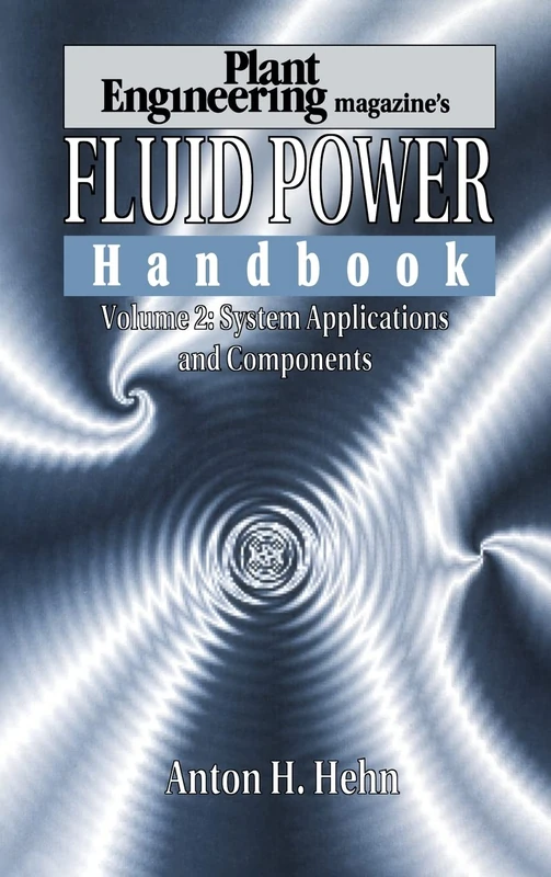 Plant Engineering's Fluid Power Handbook, Volume 2: System Applications and Components: 002