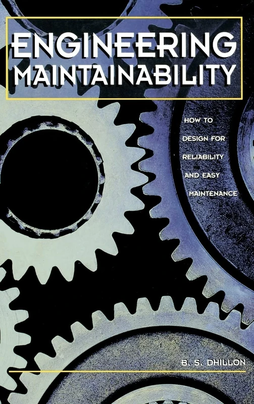 Engineering Maintainability:: How to Design for Reliability and Easy Maintenance