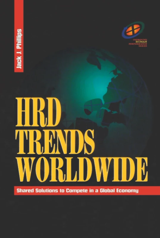 HRD Trends Worldwide: Shared Solutions to Compete in a Global Economy (Improving Human Performance Series)
