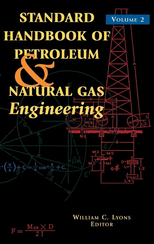 Standard Handbook of Petroleum and Natural Gas Engineering: v. 2 (Standard Handbook of Petroleum & Natural Gas Engineering): Volume 2