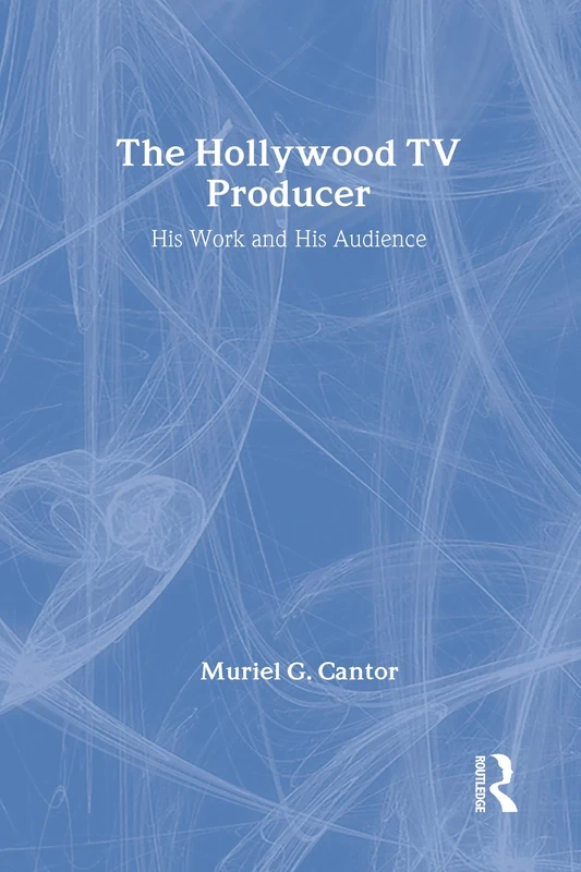 The Hollywood TV Producer: His Work and His Audience (Classics in Communication and Mass Culture (Hardcover))