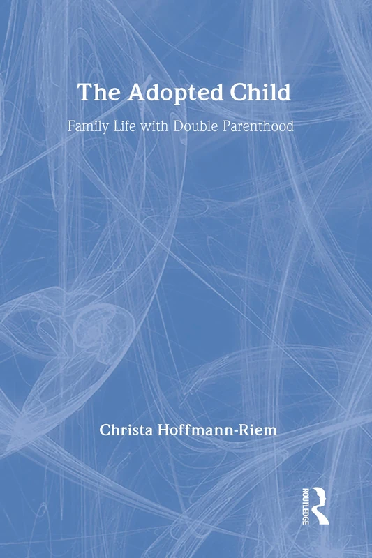 The Adopted Child: Family Life with Double Parenthood (Marriage and Family Studies Series)