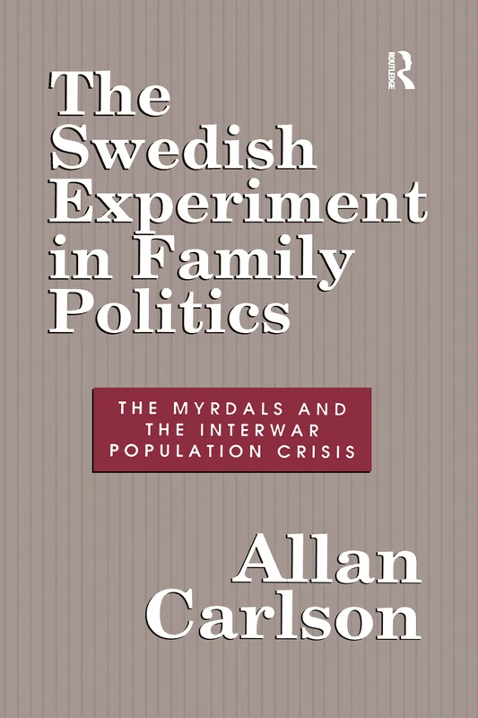 The Swedish Experiment in Family Politics: Myrdals and the Interwar Population Crises