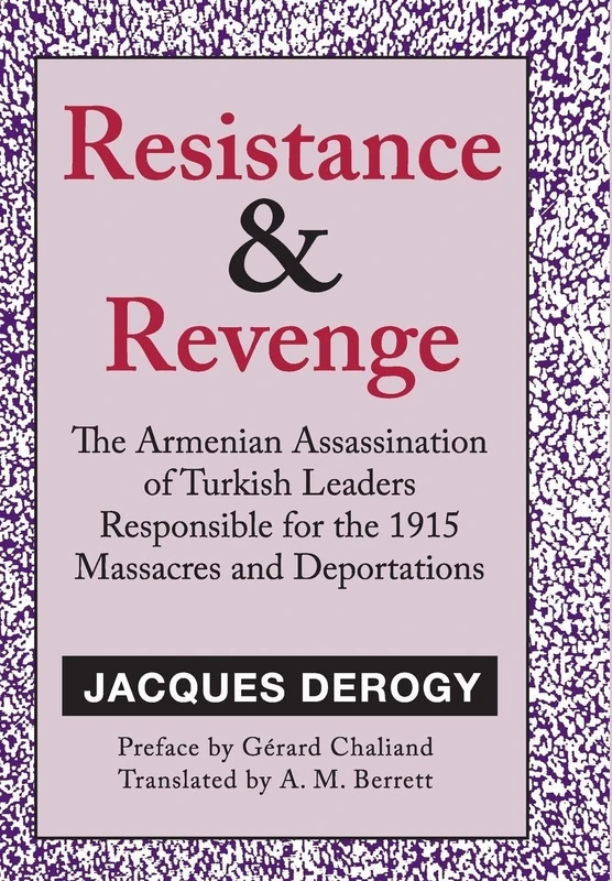 Resistance and Revenge: The Armenian Assassination of Turkish Leaders Responsible for the 1915 Massacres and Deportations