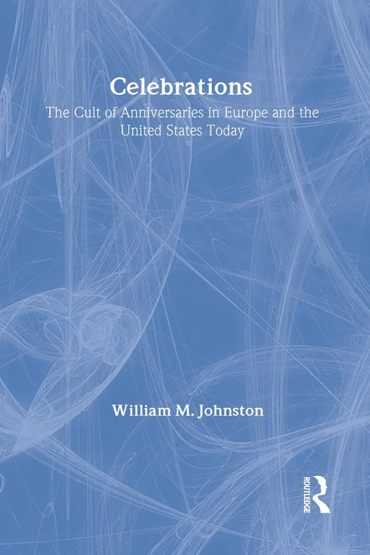 Celebrations: The Cult of Anniversaries in Europe and the United States Today