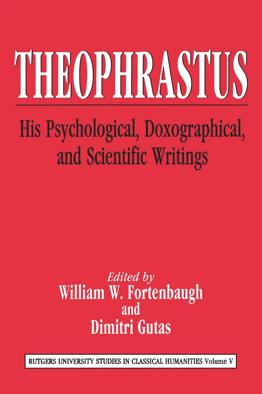Theophrastus: His Psychological, Doxographical, and Scientific Writings (Rutgers University Studies in Classical Humanities)