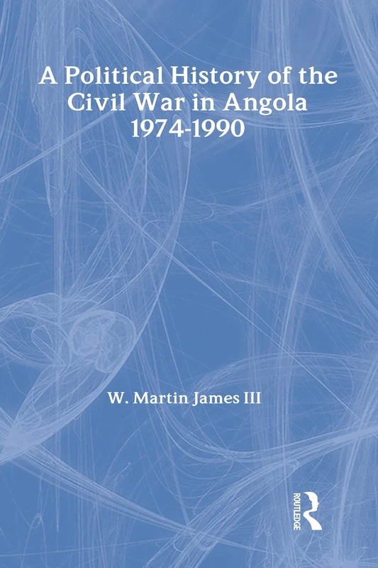 A Political History of the Civil War in Angola, 1974-1990 (The East-South Relations Series)