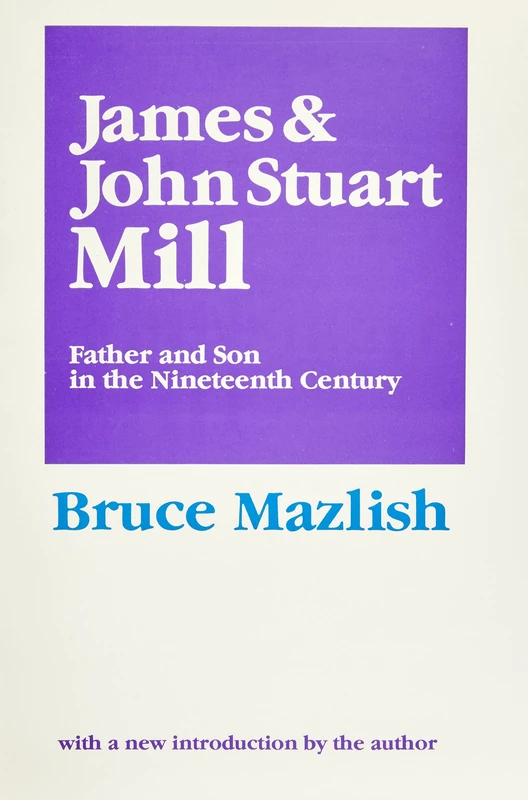 James and John Stuart Mill: Father and Son in the Nineteenth Century