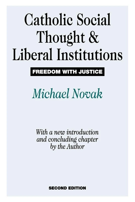 Catholic Social Thought and Liberal Institutions: Freedom with Justice