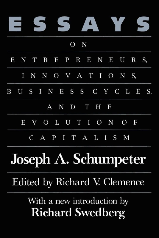 Essays: On Entrepreneurs, Innovations, Business Cycles and the Evolution of Capitalism