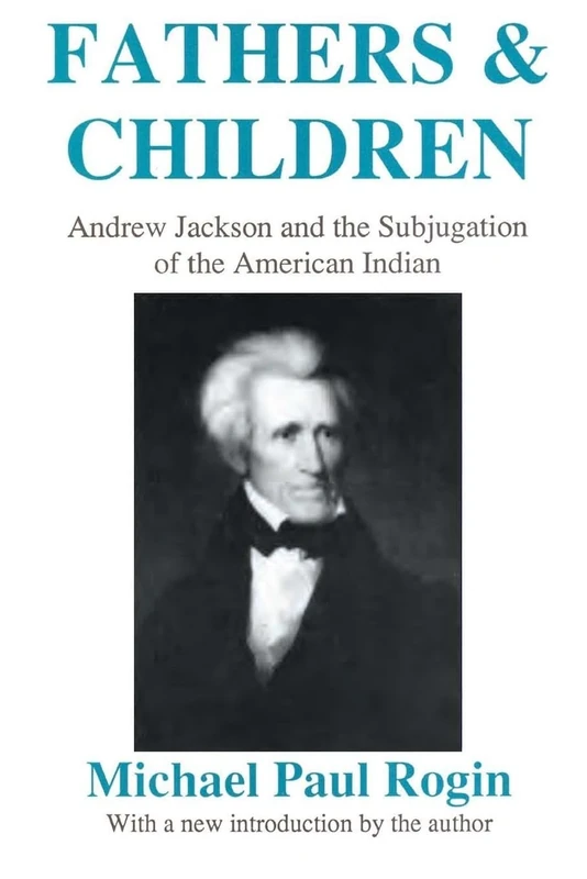 Fathers and Children: Andrew Jackson and the Subjugation of the American Indian - Image 1