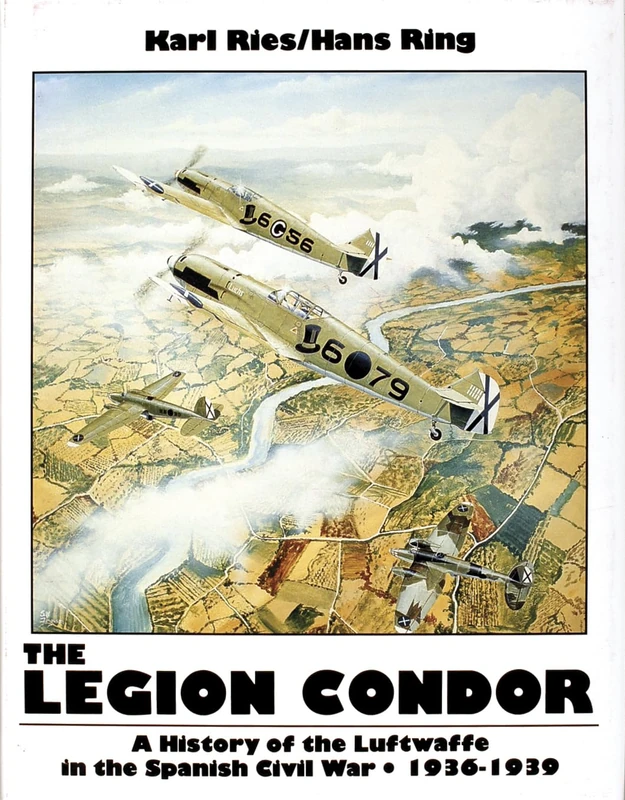 LEGION CONDOR HISTORY OF THE LUFTWAFFE: History of the Luftwaffe in the Spanish Civil War, 1936-1939 (Schiffer Military History)