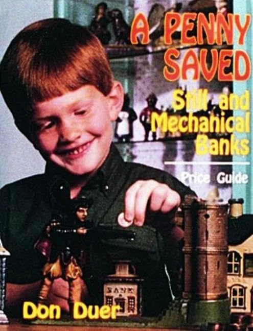PENNY SAVED: Still and Mechanical Banks