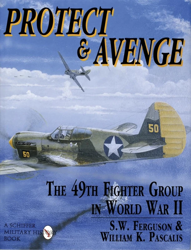 Protect & Avenge: 49th Fighter Group in World War 2 (Schiffer Book for Craftspeople)