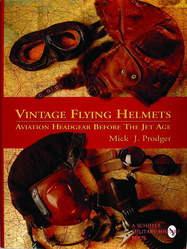 VINTAGE FLYING HELMETS: Aviation Headgear Before the Jet Age (Schiffer Book for Woodworkers)