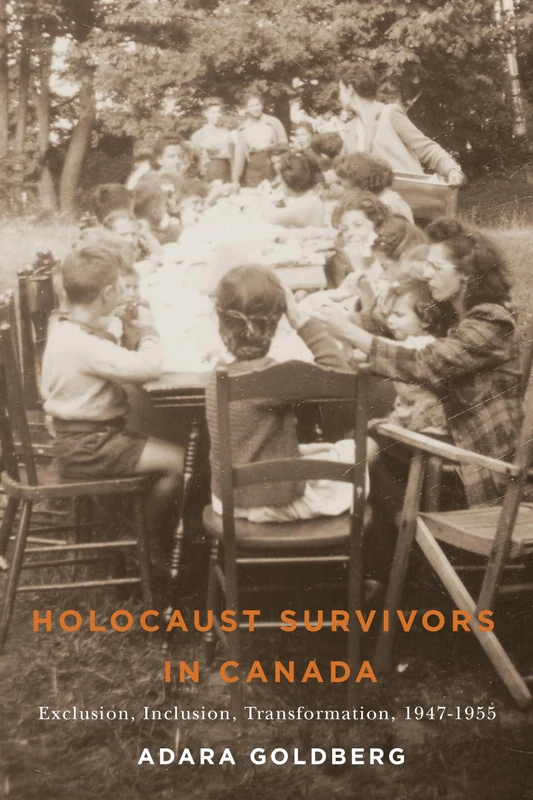 Holocaust Survivors in Canada: Exclusion, Inclusion, Transformation, 1947-1955: 14 (Studies in Immigration and Culture)