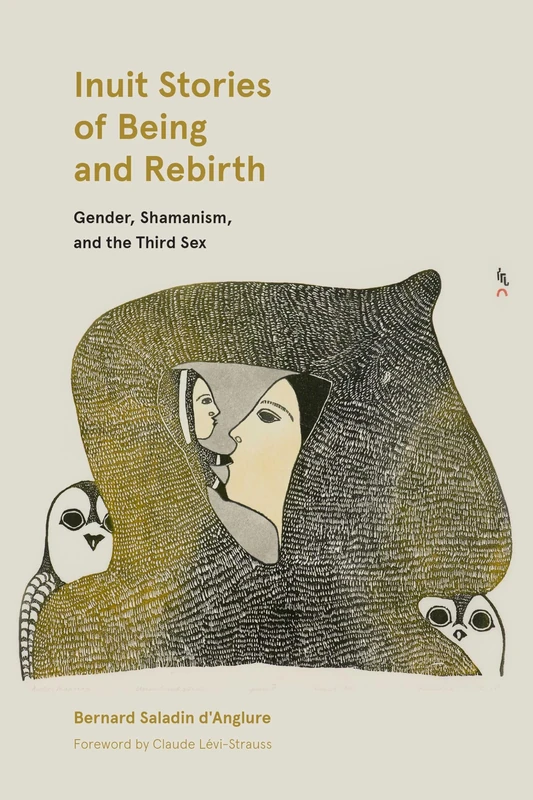 Inuit Stories of Being and Rebirth: Gender, Shamanism, and the Third Sex: 6 (Contemporary Studies on the North)