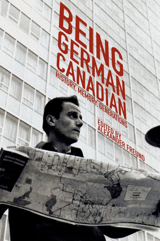 Being German Canadian: History, Memory, Generations: 17 (Studies in Immigration and Culture)