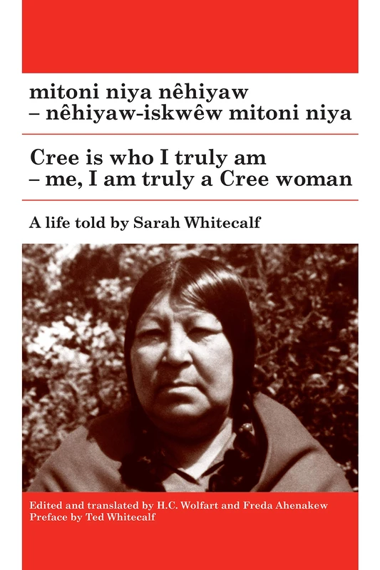 Mitoni Niya Nêhiyaw / Cree Is Who I Truly Am: Nêhiyaw-iskwêw Mitoni Niya / Me, I Am Truly a Cree Woman (Algonquian Text Society)