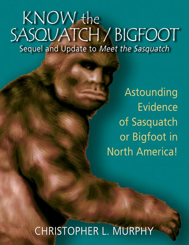 Know the Sasquatch/Bigfoot: Sequel and Update to Meet the Sasquatch