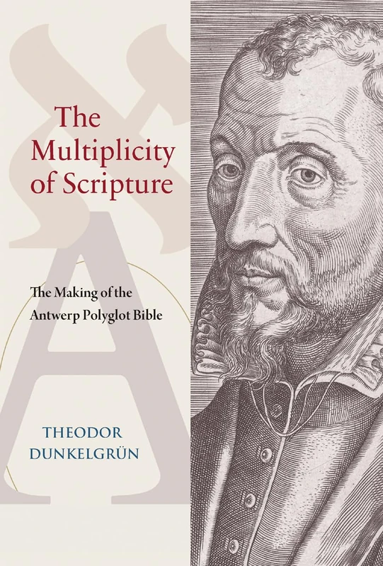 The Multiplicity of Scripture: The Making of the Antwerp Polyglot Bible (Studies and Texts)