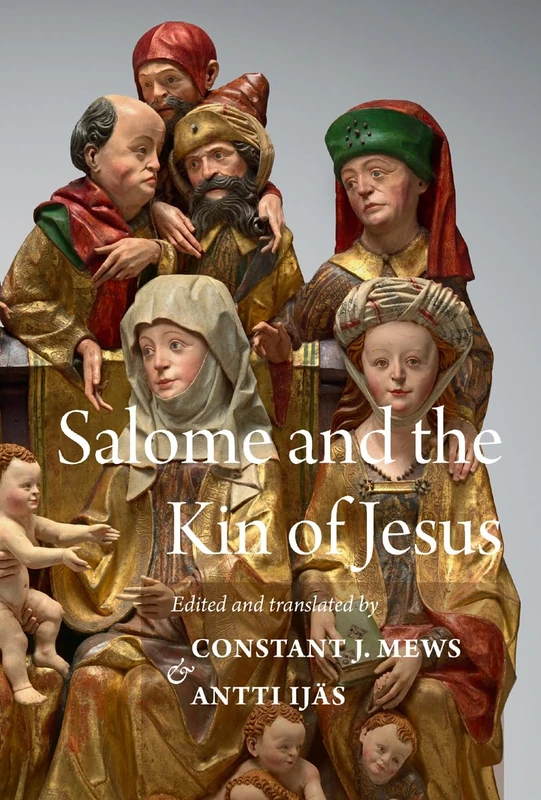 Salome and the Kin of Jesus: The Treatises of Maurice of Kirkham and Herbert of Bosham (Studies and Texts)