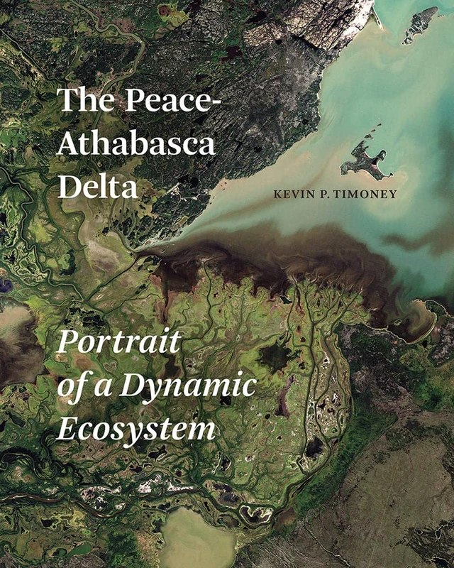 Peace-Athabasca Delta: Portrait of a Dynamic Ecosystem