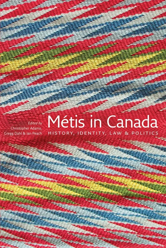 Metis in Canada: History, Identity, Law & Politics: History, Identity, Law and Politics