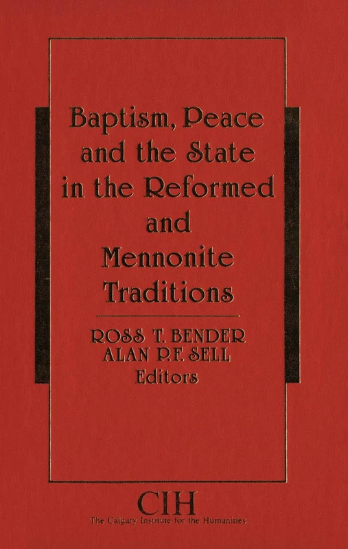 Baptism Peace and the State in the Reformed and Mennonite Traditions