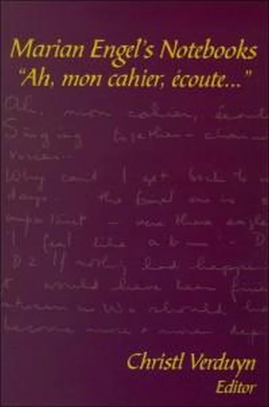Marian EngelÔÇÖs Notebooks: “Ah, Mon Cahier, écoute...” (Life Writing)