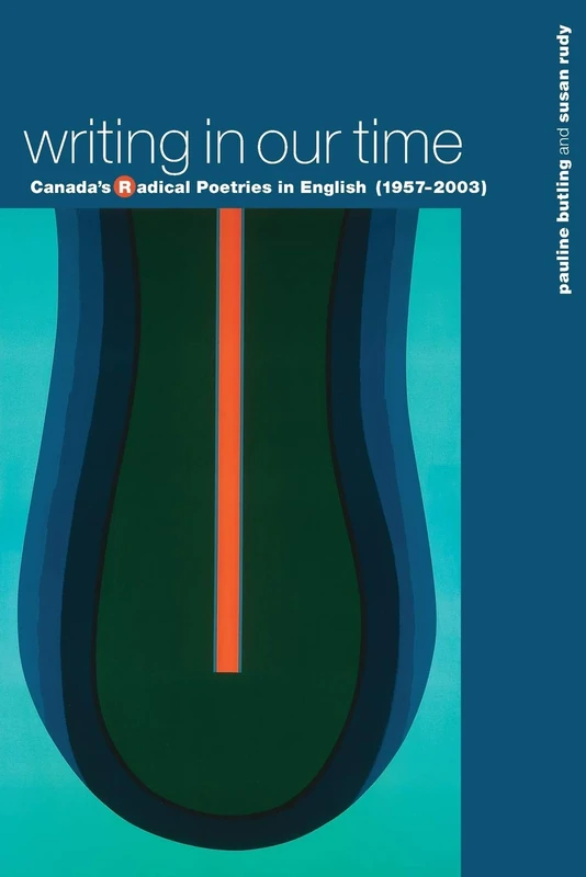 Writing in Our Time: Canada's Radical Poetries in English (1957-2003)