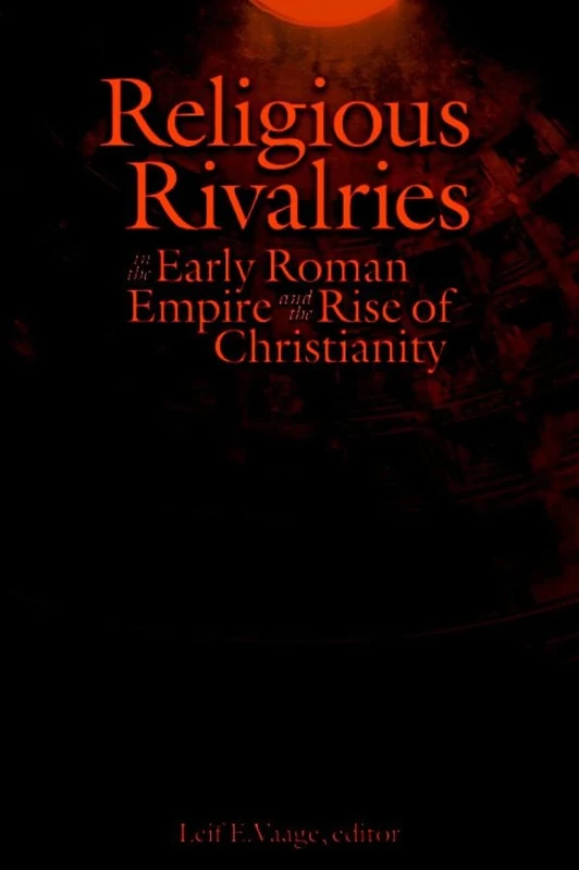 Religious Rivalries in the Early Roman Empire and the Rise of Christianity: 18 (Studies in Christianity and Judaism)