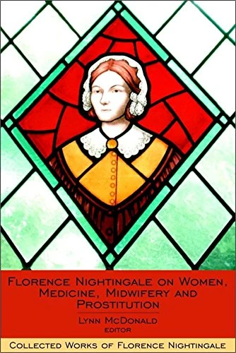 Florence Nightingale on Women Medicine Midwifery and Prostitution: Collected Works of Florence Nightingale, Volume 8