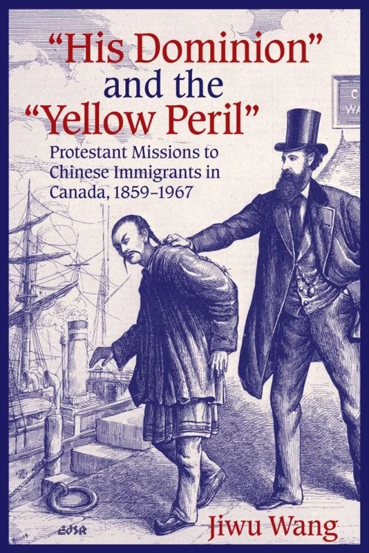 His Dominion"""" and the """"Yellow Peril: Protestant Missions to Chinese Immigrants in Canada, 1859-1967: 31 (Editions SR) - Image 1