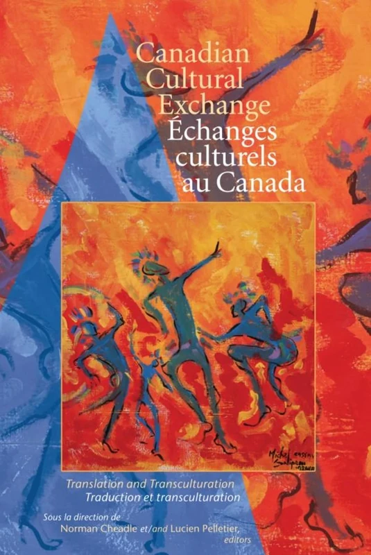 Canadian Cultural Exchange / changes culturels au Canada: Translation and Transculturation / Traduction Et Transculturation (Cultural Studies)