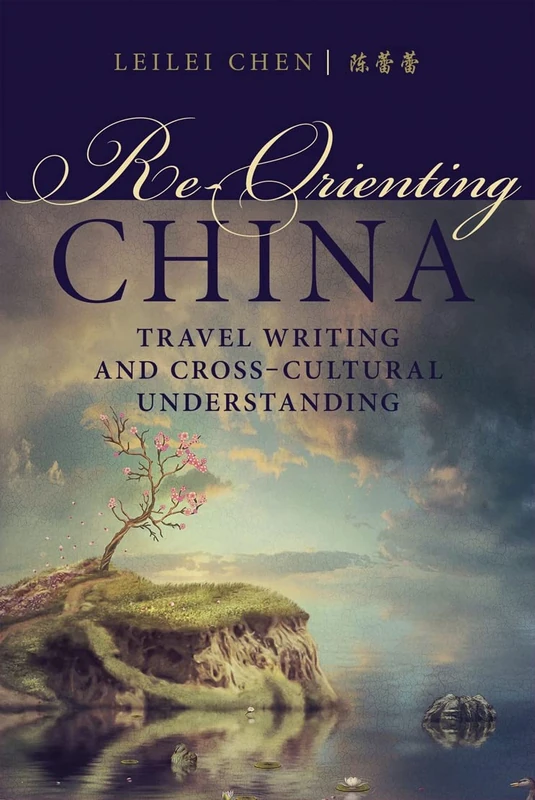 Re-Orienting China: Travel Writing and Cross-Cultural Understanding