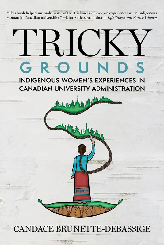 Tricky Grounds: Indigenous Women's Experiences in Canadian University Administration