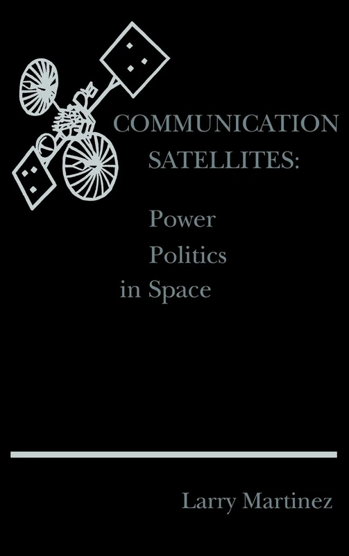Communication Satellites: Power Politics in Space (Telecommunications Library)