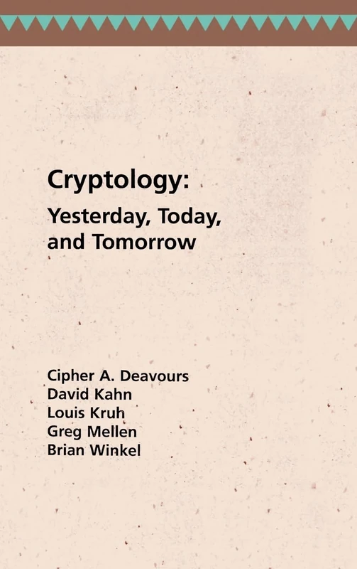 Cryptology Yesterday, Today and Tomorrow (Communication & electronic defence library)