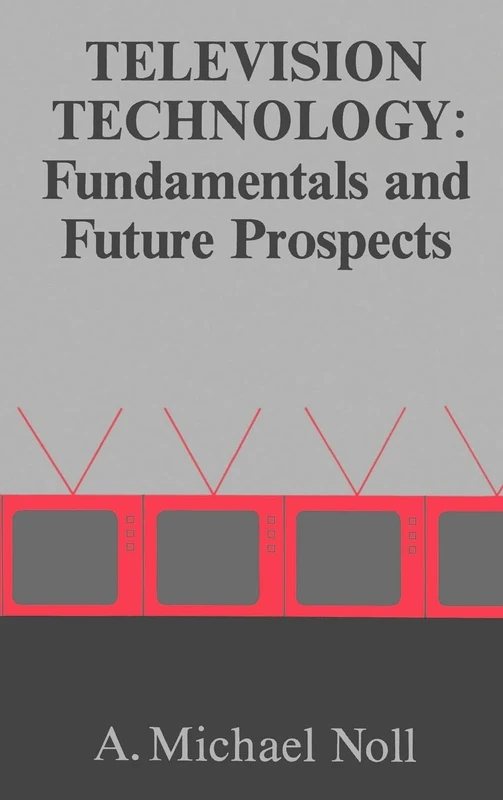 Television Technology: Fundamentals and Future Prospects (Telecommunications Library)