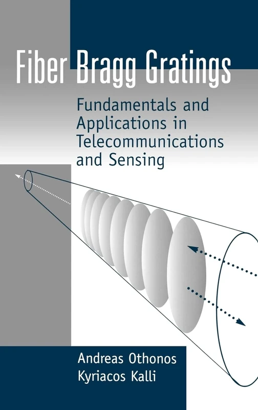 Fiber Bragg Gratings: Fundamentals and Applications in Telecommunications and Sensing (Optoelectronics Library S.)