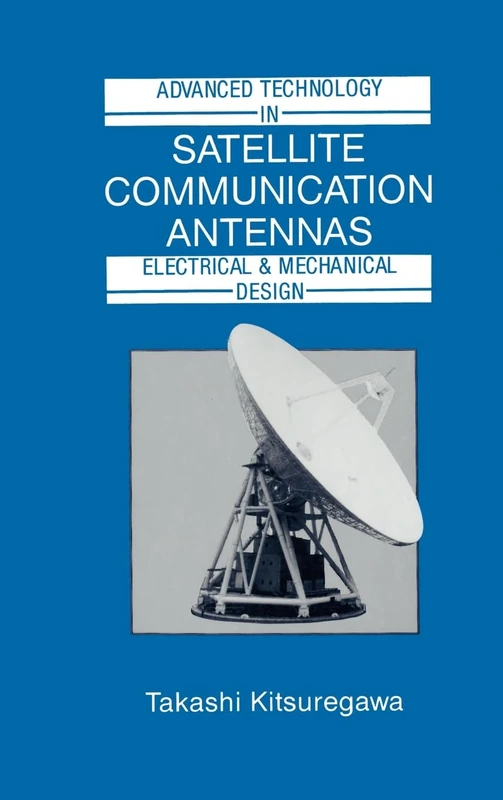 Advanced Technology in Satellite Communication Antennas: Electrical and Mechanical Design (Antennas & Propagation Library)